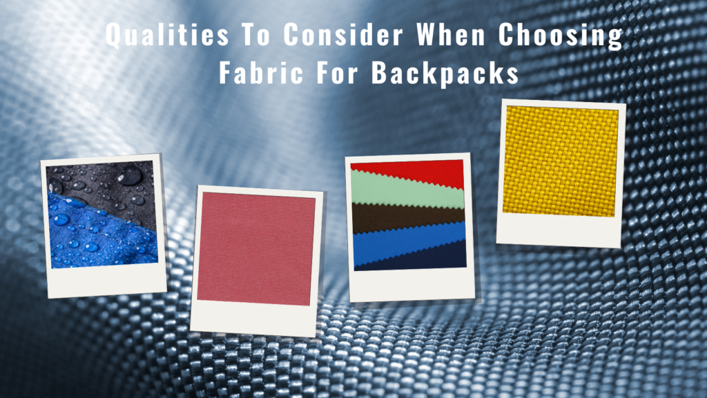 Qualities To Consider When Choosing Fabric For Backpacks